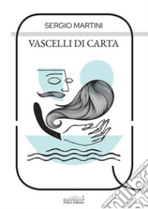 Vascelli di carta libro di Martini Sergio