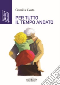 Per tutto il tempo andato libro di Costa Camilla