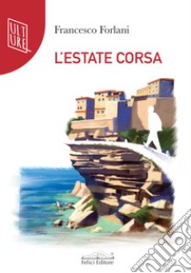 L'estate corsa libro di Forlani Francesco