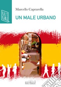 Un male urbano libro di Caprarella Marcello