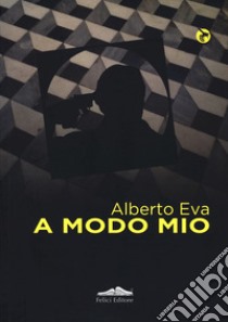 A modo mio libro di Eva Alberto