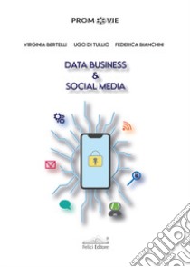 Data business & social media libro di Bertelli Virginia; Di Tullio Ugo; Bianchini Federica