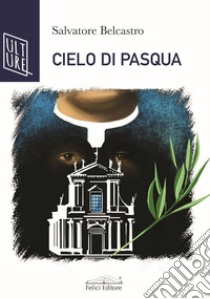 Cielo di pasqua libro di Belcastro Salvatore