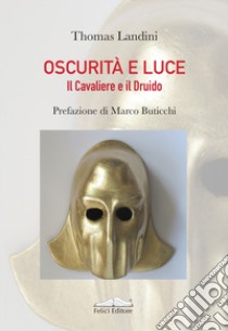 Oscurità e luce. Il cavaliere e il druido libro di Landini Thomas