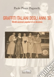 Graffiti italiani degli anni '50. Ritratti nazional-popolari di un decennio libro di Pisani Paganelli Paola