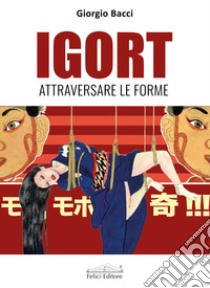 Igort. Attraversare le forme libro di Bacci Giorgio