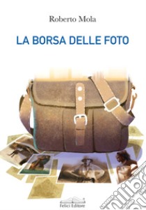 La borsa delle foto libro di Mola Roberto