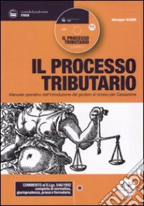 Il processo tributario. Manuale operativo dall'introduzione del giudizio al ricorso per Cassazione. Con CD-ROM libro di Aliano Giuseppe