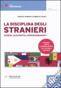 La disciplina degli stranieri. Schemi, casi pratici, approfondimenti libro di Ruggeri Daniele - Curati Roberto