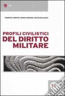 Profili civilistici del diritto militare libro di Libertini Domenico - Desimoni Serena - Amato Cristoforo