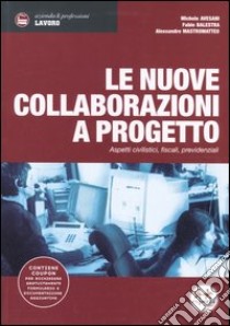 Le nuove collaborazioni a progetto. Aspetti civilistici, fiscali, previdenziali libro di Avesani Michele; Balestra Fabio; Mastromatteo Alessandro