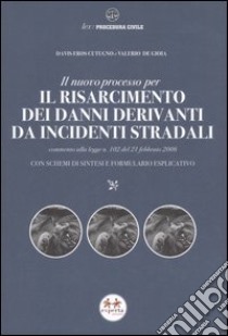 Il nuovo processo per il risarcimento dei danni derivanti da incidenti stradali. Con schemi di sintesi e formulario esplicativo libro di Cutugno Davis E.; De Gioia Valerio