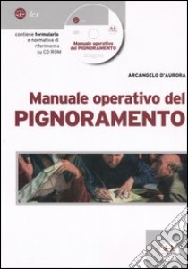 Manuale operativo del pignoramento. Con CD-ROM libro di D'Aurora Arcangelo