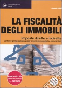 La fiscalità degli immobili. Imposte dirette e indirette. Contiene giurisprudenza, prassi e normativa annotata e commentata libro di Aliano Giuseppe