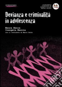 Devianza e criminalità in adolescenza libro di Manca Maura; Mascia Isangela