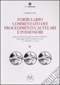 Formulario commentato dei procedimenti cautelari e possessori. Con CD-ROM libro di De Gioia Valerio