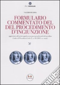 Formulario commentato del procedimento di ingiunzione. Con CD-ROM libro di De Gioia Valerio