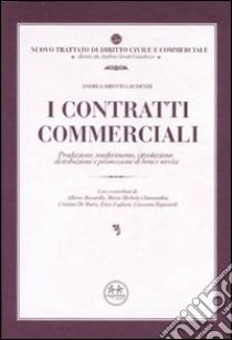 I contratti commerciali. Produzione, trasferimento, circolazione, distribuzione e promozione di beni e servizi libro di Sirotti Gaudenzi Andrea