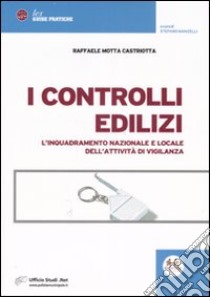 I controlli edilizi. L'inquadramento nazionale e locale dell'attività di vigilanza libro di Motta Castriotta Raffaele