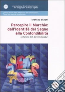 Percepire il marchio: dall'identità del segno alla confondibilità libro di Sandri Stefano