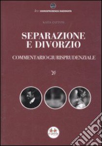 Separazione e divorzio. Commentario giurisprudenziale libro di Zattoni Katia