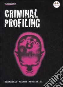 Criminal profiling libro di Paolicelli Eustachio W.