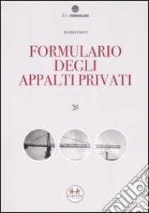 Formulario degli appalti privati. Con CD-ROM libro di Tocci Mario