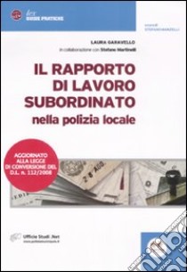 Il rapporto di lavoro subordinato nella polizia locale libro di Garavello Laura - Martinelli Stefano