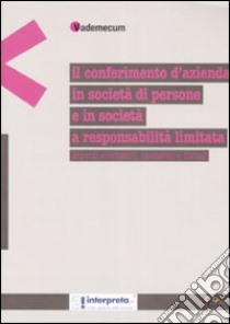 Il conferimento d'azienda in società di persone e in società a responsabilità limitata. Aspetti civilistici, contabili e fiscali libro di Sassi Fabrizio - Carboni Paola - Tonelli Daniela