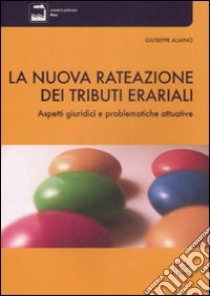 La nuova rateazione dei tributi erariali. Aspetti giuridici e problematiche attuative libro di Aliano Giuseppe