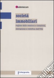 Società immobiliari. Regime delle cessioni e locazioni, detrazione e rettifica dell'IVA libro