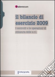 Il bilancio di esercizio 2009. I controlli e le operazioni di chiusura delle s.r.l. libro