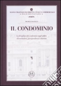 Il condominio. La disciplina del condominio negli edifici, tra normativa, giurisprudenza e dottrina libro di Baldacci Michele