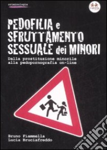 Pedofilia e sfruttamento sessuale dei minori. Dalla prostituzione minorile alla pedopornografia on-line libro di Fiammella Bruno - Bruciafreddo Lucia