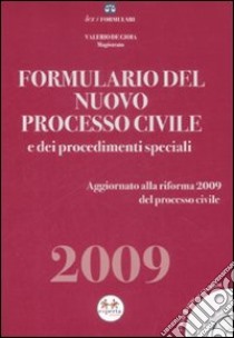 Formulario del nuovo processo civile e dei procedimenti speciali 2009. Con CD-ROM libro di De Gioia Valerio