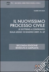 Il nuovissimo processo civile. Le dottrine a confronto sulla legge 18 giugno 2009, n. 69 libro di De Gioia Valerio