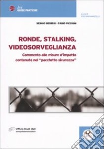 Ronde, stalking, videosorveglianza. Commento alle misure d'impatto contenute nel pacchetto sicurezza libro di Bedessi Sergio - Piccioni Fabio