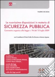 Le nuovissime disposizioni in materia di sicurezza pubblica. Commento organico alla legge n. 94 del 15 luglio 2009 libro di De Gioia Valerio