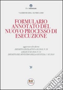 Formulario annotato del nuovo processo di esecuzione. Con CD-ROM libro di De Gioia Valerio - Lauro Davide