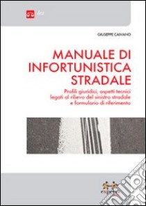 Manuale di infortunistica stradale. Profili giuridici, aspetti tecnici legati al rilievo del sinistro stradale e formulario di riferimento libro di Caivano Giuseppe