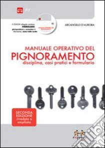 Manuale operativo del pignoramento. Disciplina, casi pratici e formulario. Con CD-ROM libro di D'Aurora Arcangelo