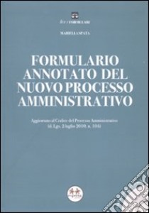 Formulario annotato del nuovo processo amministrativo. Con CD-ROM libro di Spata Mariella