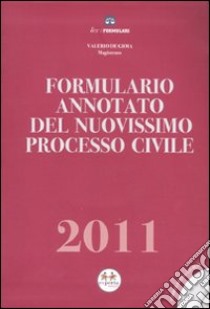 Formulario annotato del nuovissimo processo civile 2011. Con CD-ROM libro di De Gioia Valerio