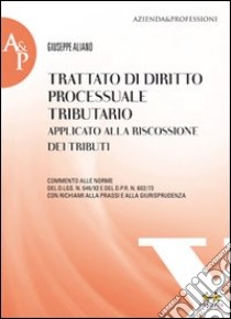 Trattato di diritto processuale tributario applicato alla riscossione dei tributi libro di Aliano Giuseppe