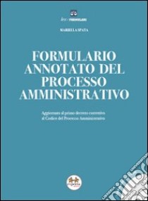 Formulario annotato del processo amministrativo. Con CD-ROM libro di Spata Mariella