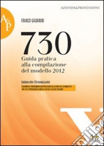 730. Guida pratica alla compilazione del modello 2012 libro di Galvanini Franco