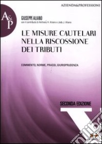 Le misure cautelari nella riscossione dei tributi. Commento, norme, prassi, giurisprudenza libro di Aliano Giuseppe