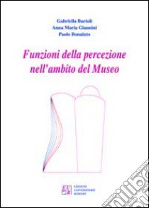 Funzioni della percezione nell'ambito del museo libro di Bartoli Gabriella; Giannini Anna Maria; Bonaiuto Paolo