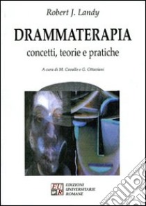 Drammaterapia. Concetti, teorie e pratiche libro di Landy Robert J.; Cavallo M. (cur.); Ottaviani G. (cur.)