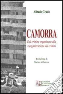 Camorra. Dal crimine organizzato alla riorganizzazione del crimine libro di Grado Alfredo